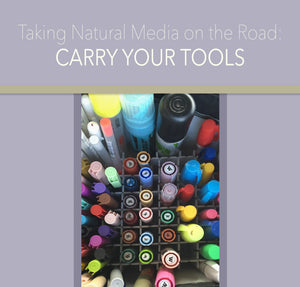 Carry Your Tools - How to Take Natural Media on the Road - deloresartcanada
