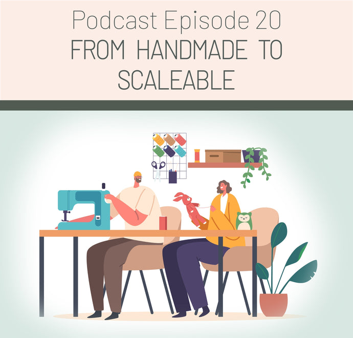 Episode 20: From Handmade to Scalable