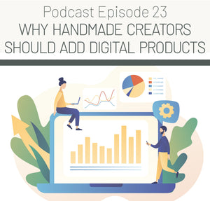 Episode 23: Creators Should Add Digital Products