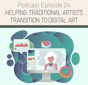 Episode 24: Helping Artists Transition to Digital Art
