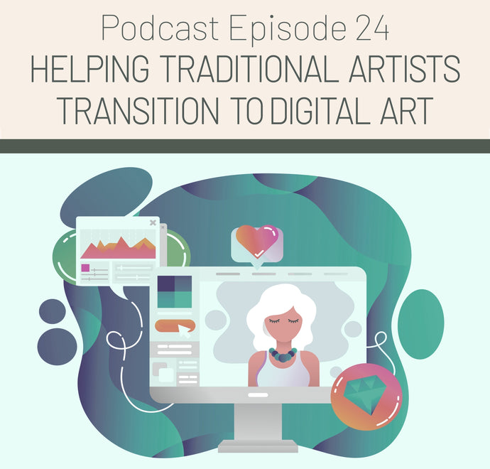 Episode 24: Helping Artists Transition to Digital Art