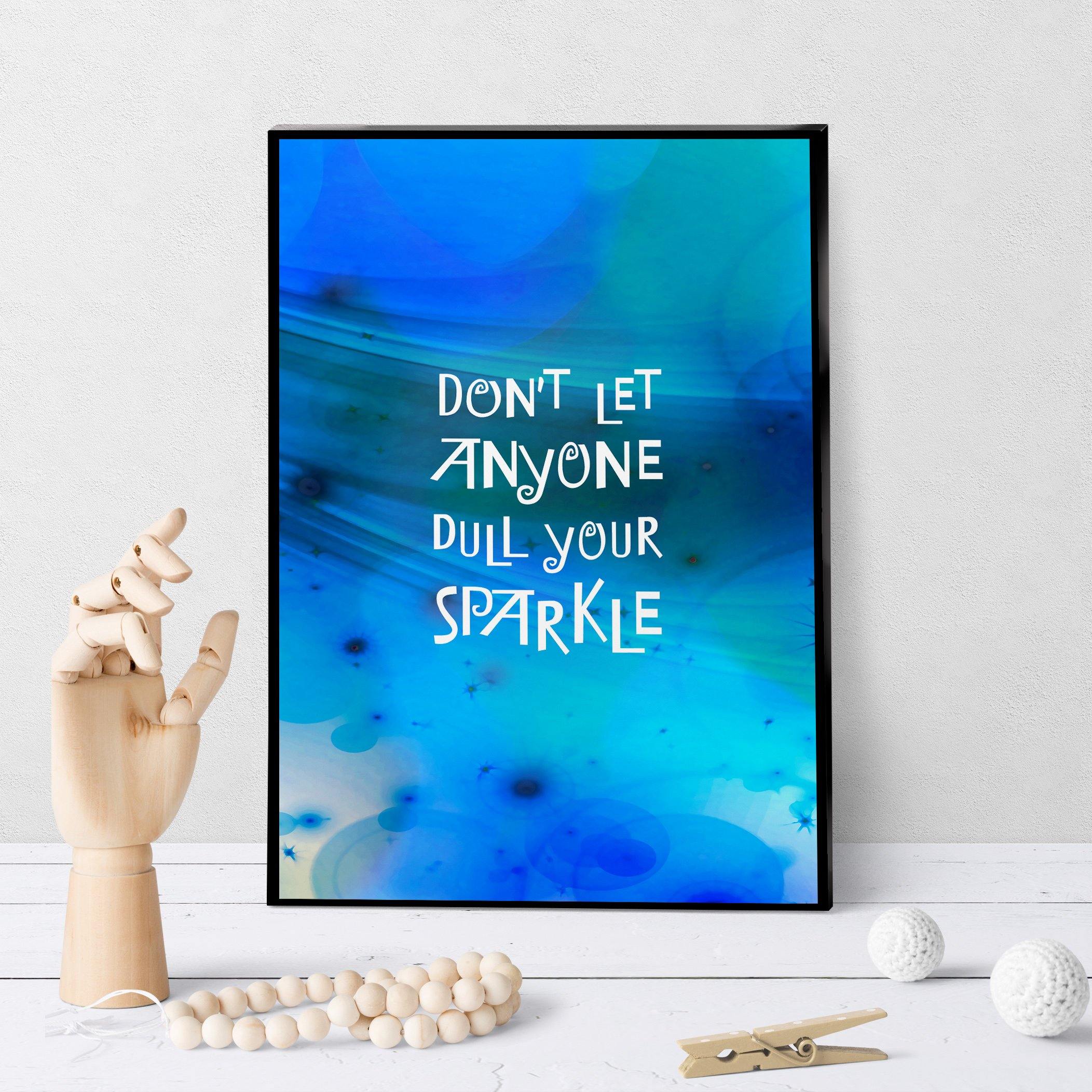 0725 Don't Let Anyone Dull Your Sparkle Art - deloresartcanada