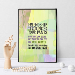 0731 Friendship Is Like Peeing Your Pants Art - deloresartcanada