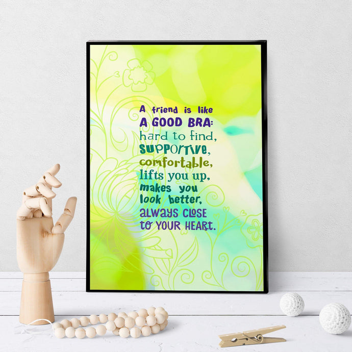 0733 Friend Is Like A Good Bra Art - deloresartcanada