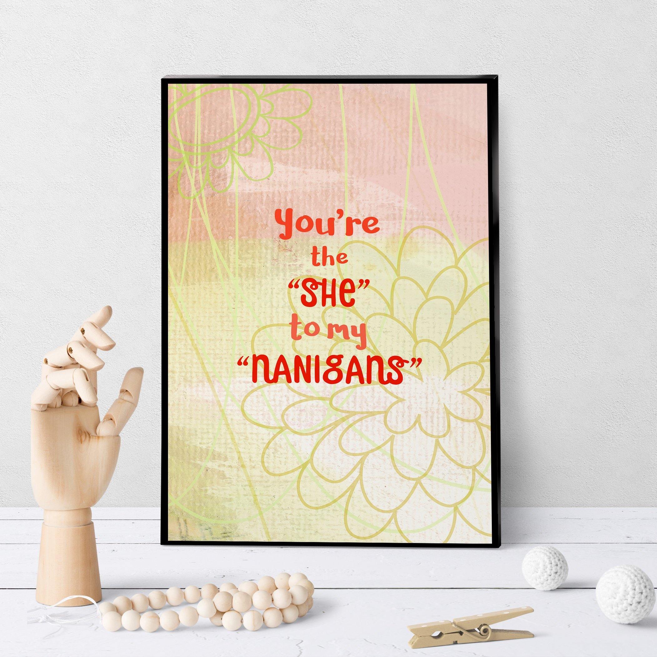 0841 You Are the "She" to my "Nanigans" Art - deloresartcanada