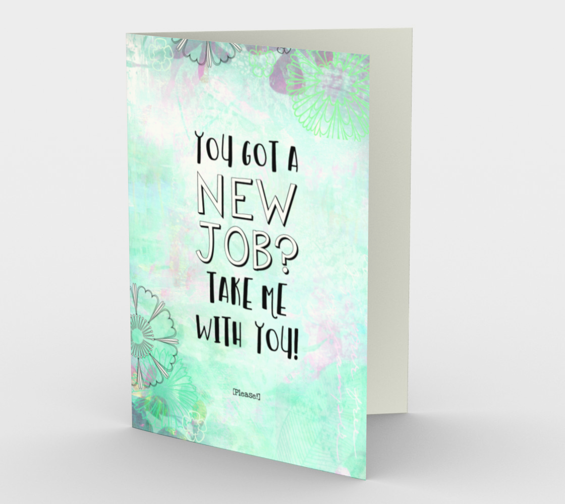 1348 New Job Take Me Card by Deloresart - deloresartcanada