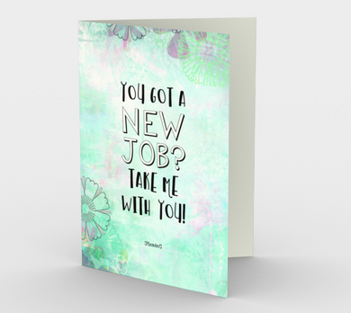 1348 New Job Take Me Card by Deloresart - deloresartcanada