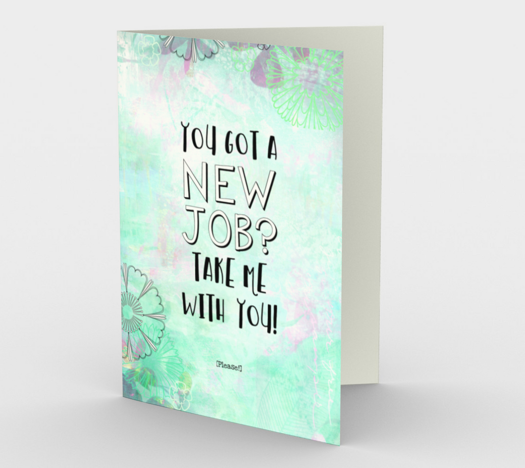 1348 New Job Take Me Card by Deloresart - deloresartcanada