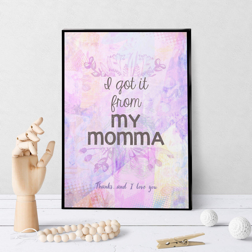1054 I Got It From My Momma Art - deloresartcanada