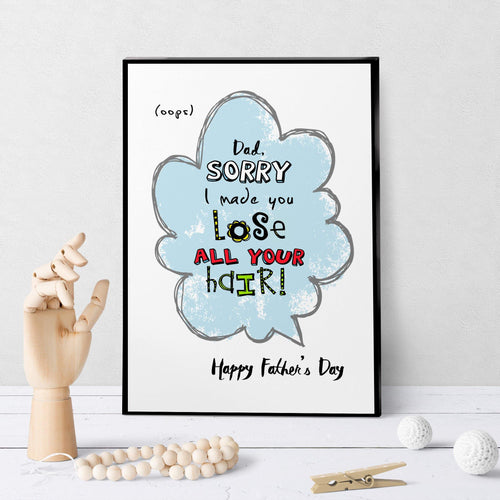 1070 Dad Sorry I Made You Lose All Your Hair Art - deloresartcanada
