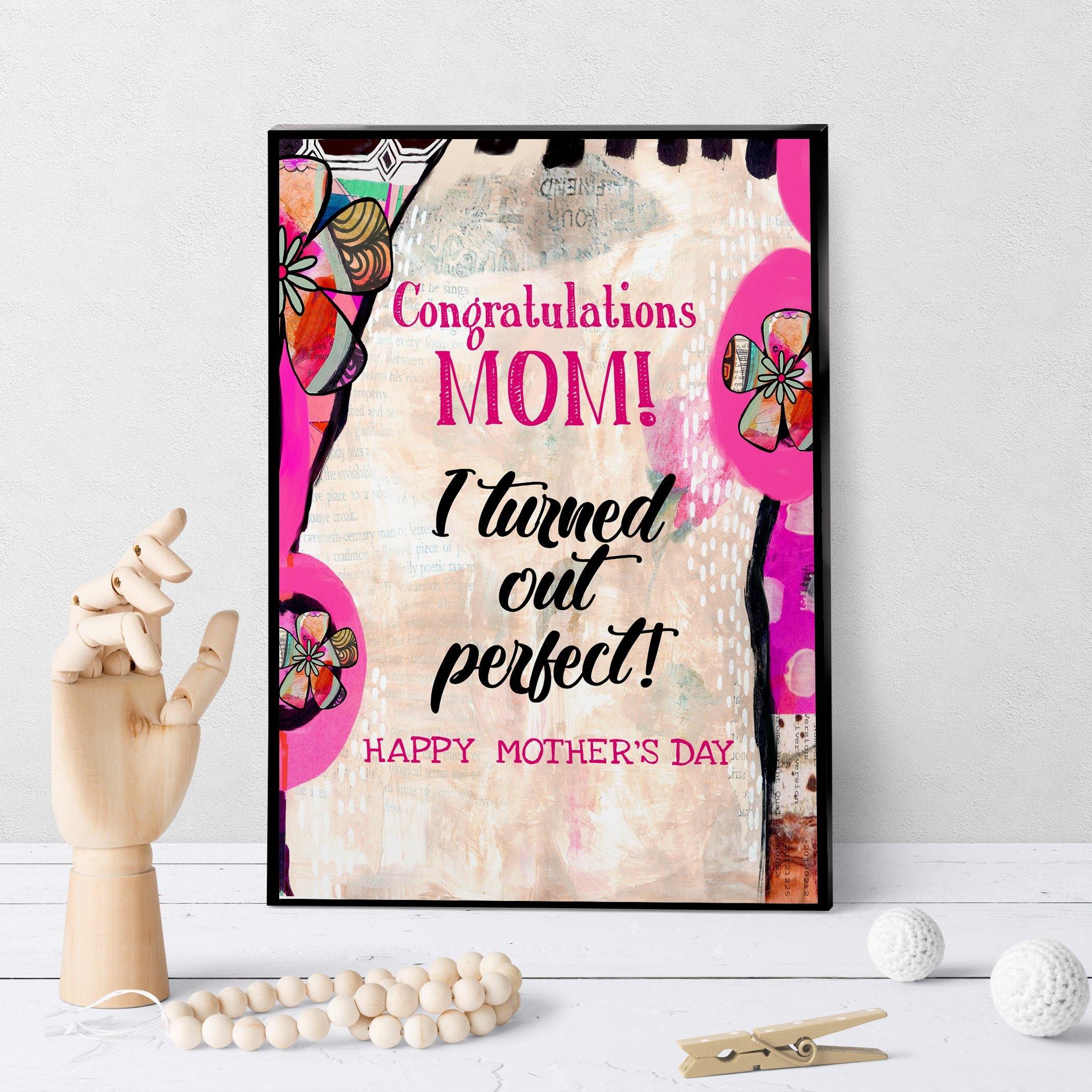 1122 Mom Congratulations I Turned Out Perfectly Art - deloresartcanada
