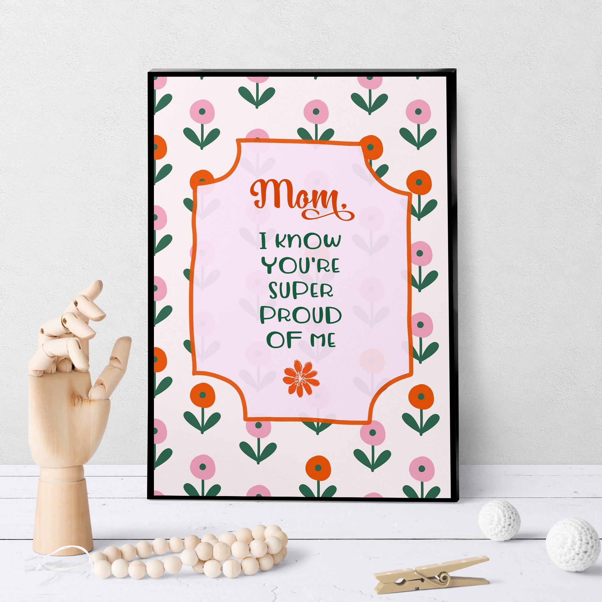 1134 Mom, I Know You're Super Proud Of Me Art - deloresartcanada