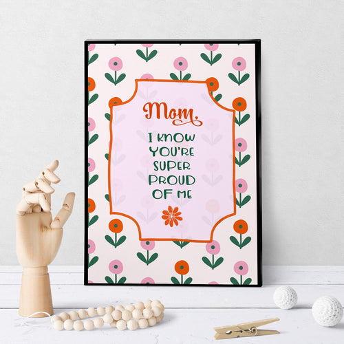 1134 Mom, I Know You're Super Proud Of Me Art - deloresartcanada