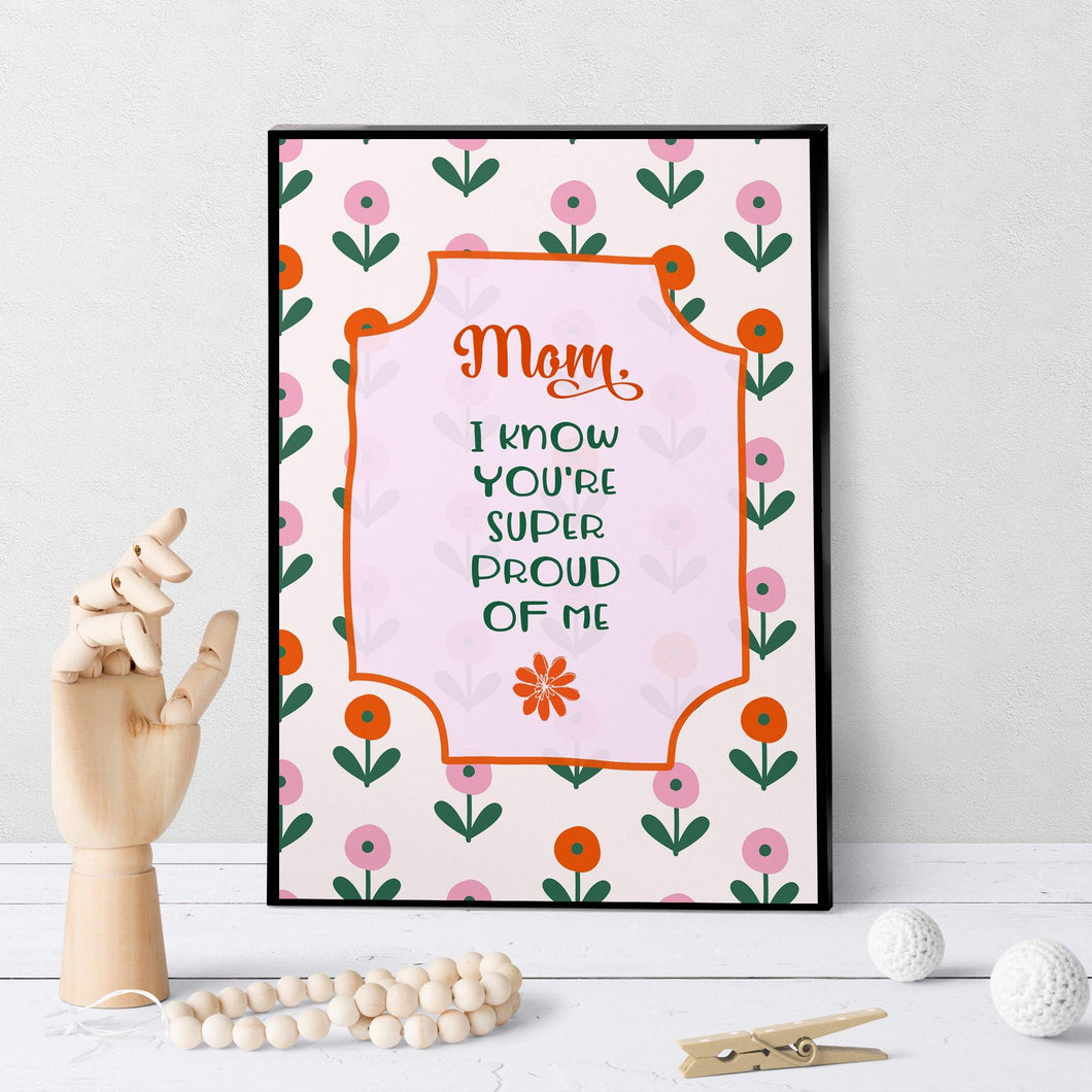 1134 Mom, I Know You're Super Proud Of Me Art - deloresartcanada