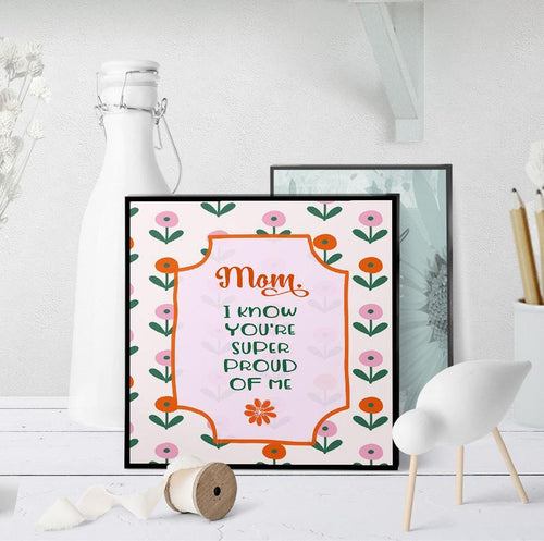 1134 Mom, I Know You're Super Proud Of Me Art - deloresartcanada