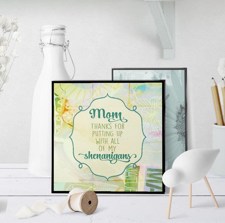 1140 Mom, Thanks For Putting Up With Shenanigans Art - deloresartcanada