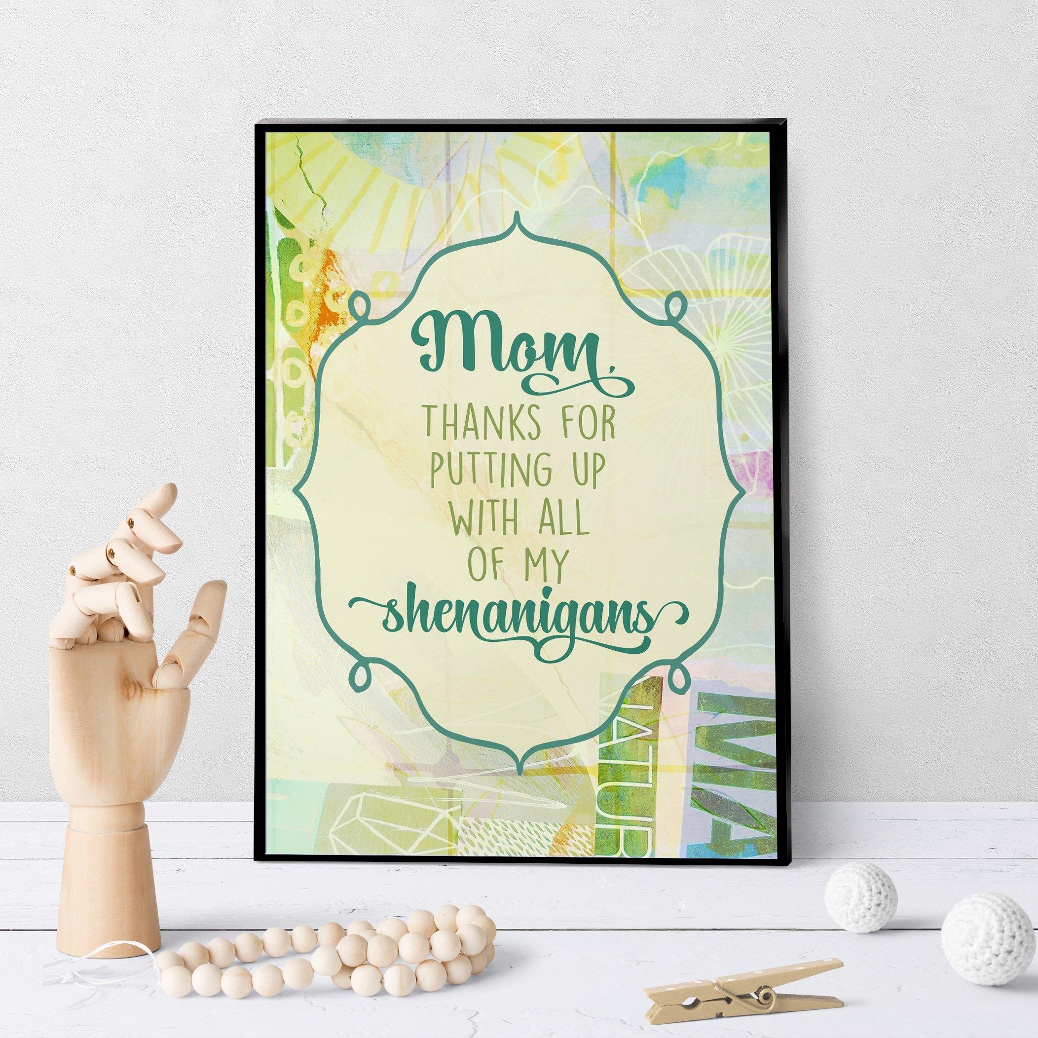 1140 Mom, Thanks For Putting Up With Shenanigans Art - deloresartcanada
