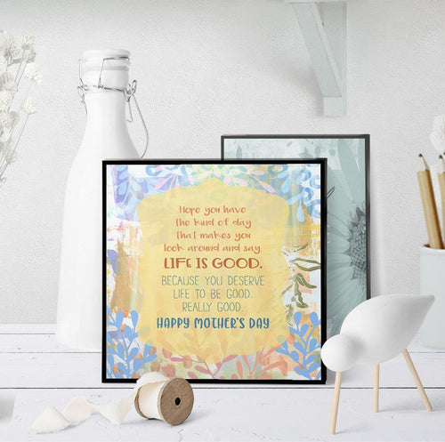 1149 Mother's Day Life Is Good Art - deloresartcanada