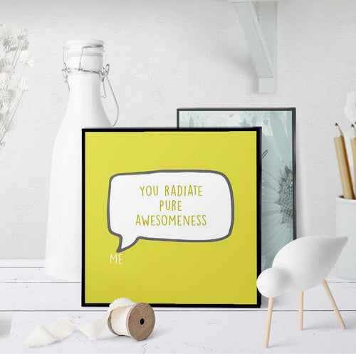 1184 You Radiate Pure Awesomeness Art - deloresartcanada