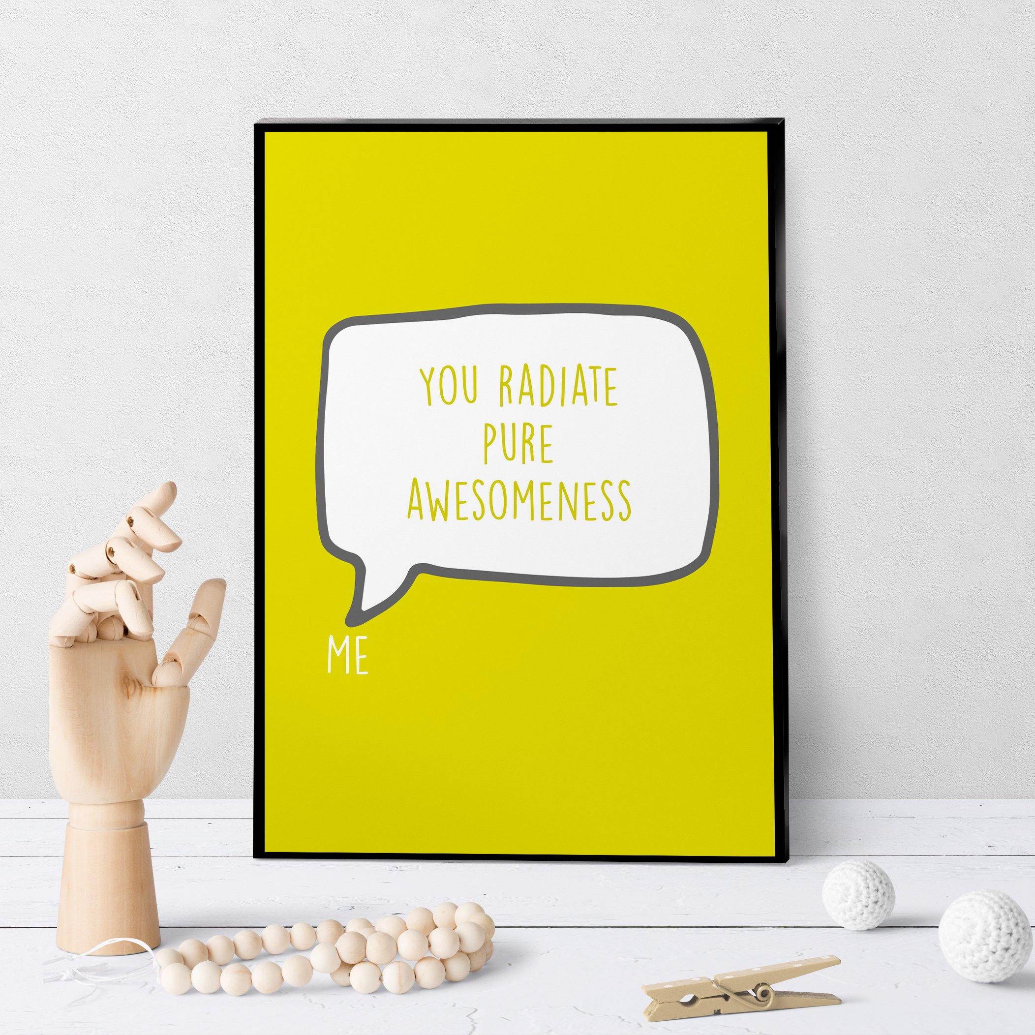 1184 You Radiate Pure Awesomeness Art - deloresartcanada