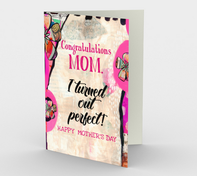 1122.Congratulations, Mom! I Turned Out Perfect  Card by DeloresArt