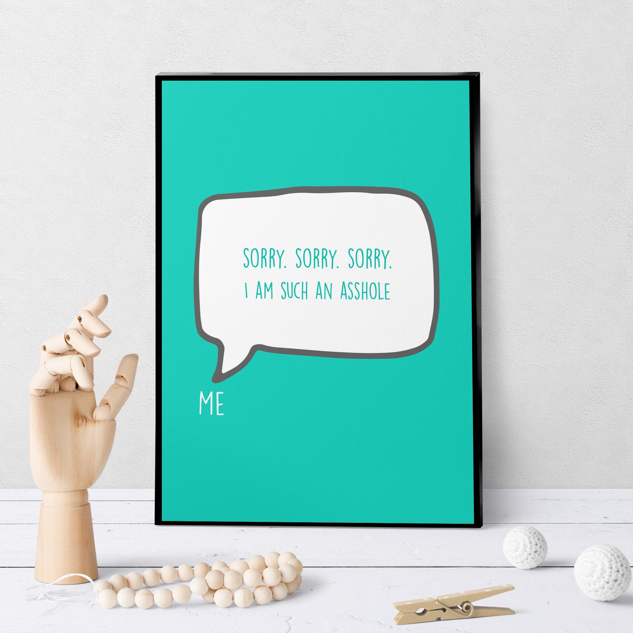 1209 Sorry I'm Such An Asshole Art - deloresartcanada