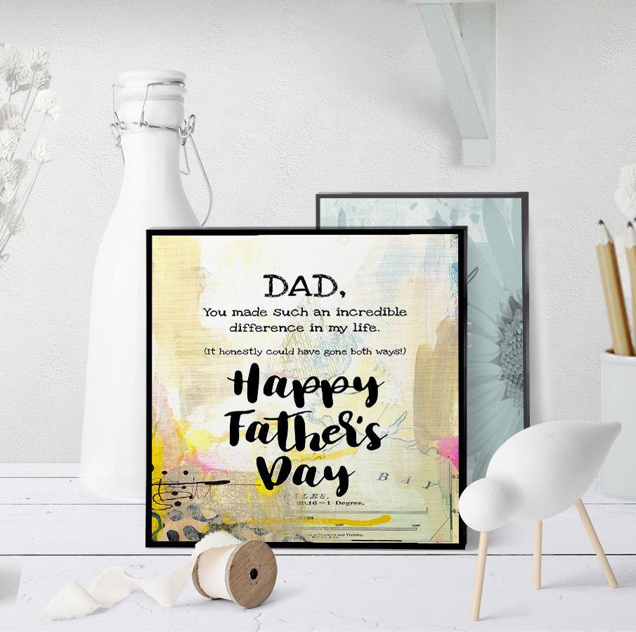 1220 Dad, You Made And Incredible Difference Art - deloresartcanada