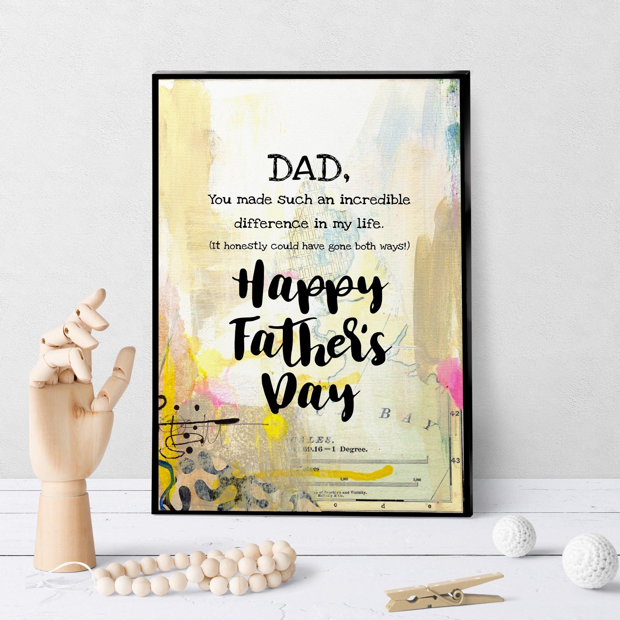 1220 Dad, You Made And Incredible Difference Art - deloresartcanada