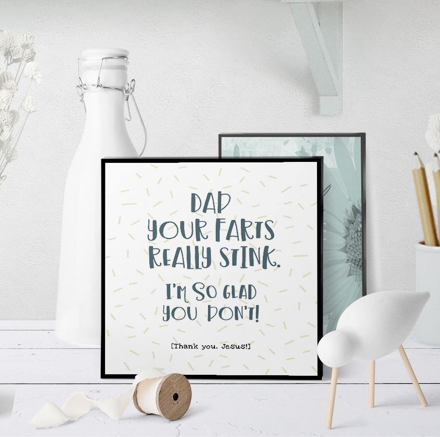 1255 Dad Your Farts Stink Art - deloresartcanada