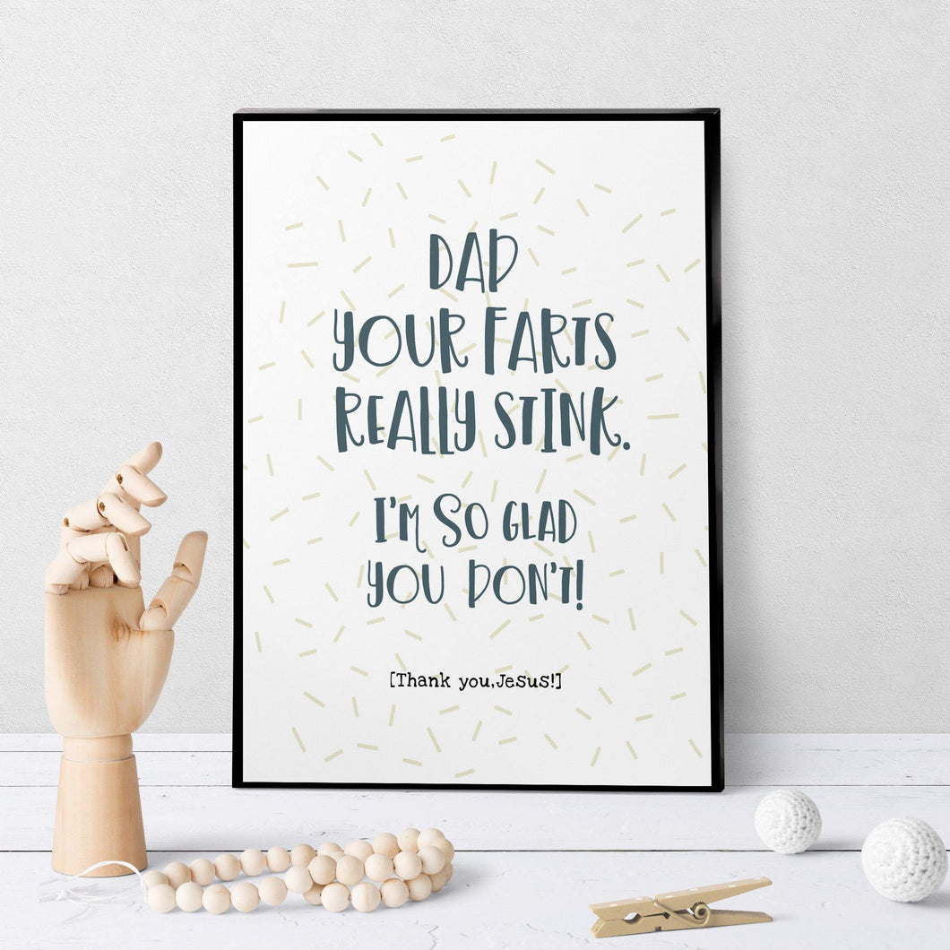 1255 Dad Your Farts Stink Art - deloresartcanada