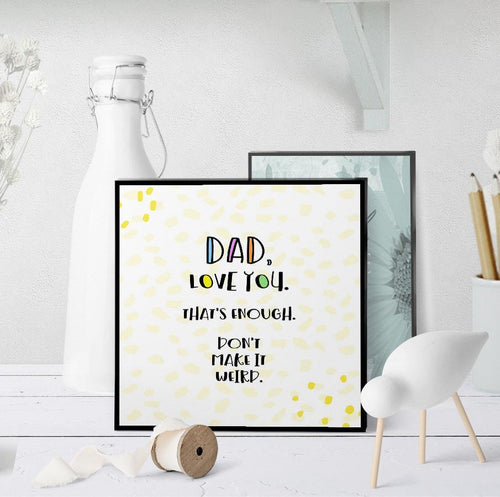 1262 Dad Love You Don't Make It Weird Art - deloresartcanada