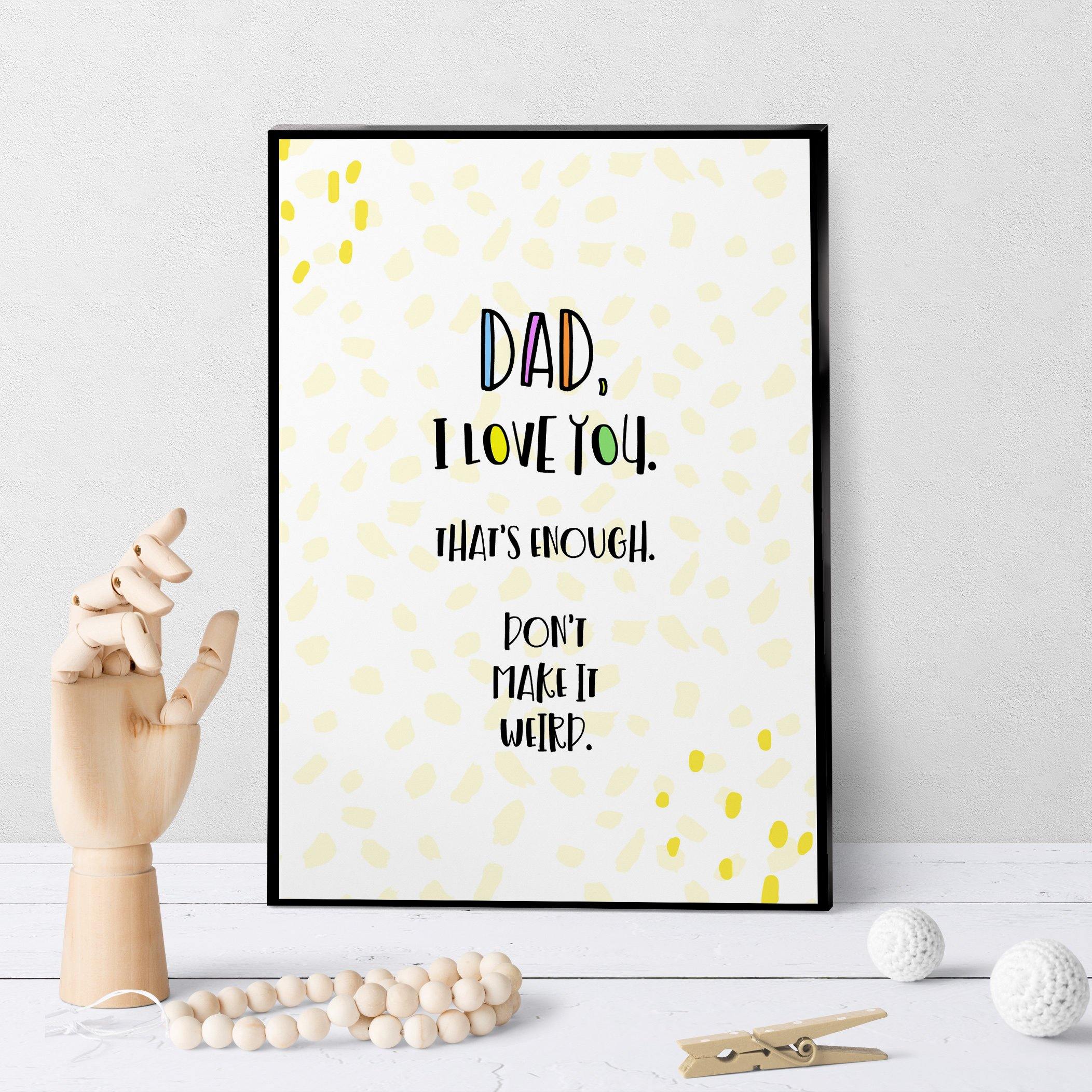 1262 Dad Love You Don't Make It Weird Art - deloresartcanada