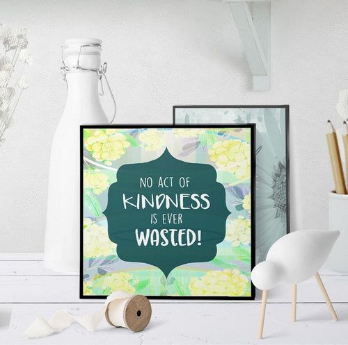1275 No Act Of Kindness Wasted Art - deloresartcanada