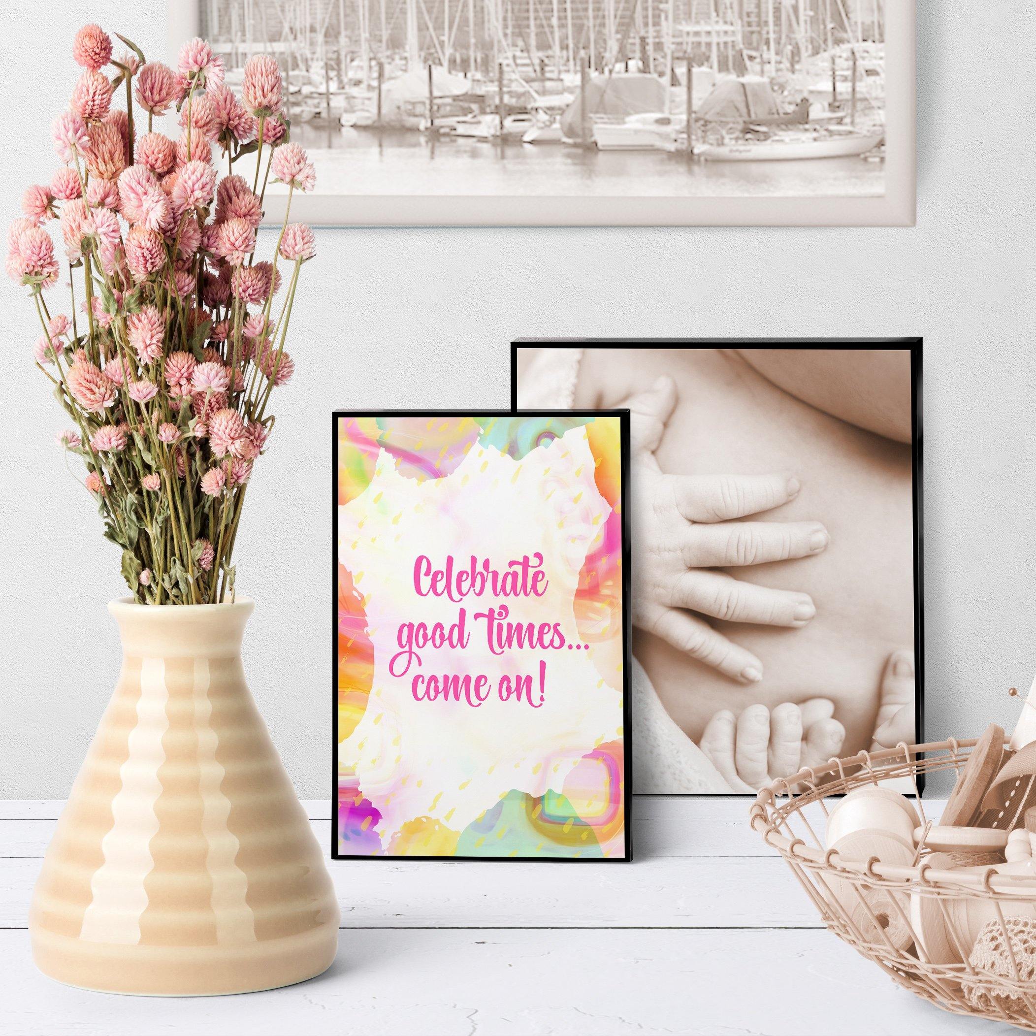 1335 Celebrate Good Times Come On Art - deloresartcanada