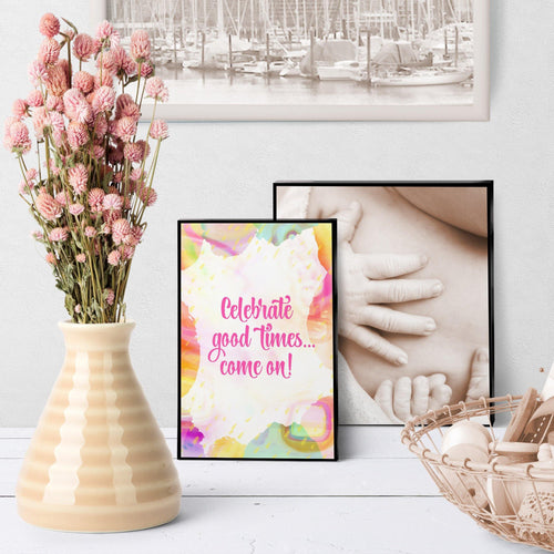 1335 Celebrate Good Times Come On Art - deloresartcanada