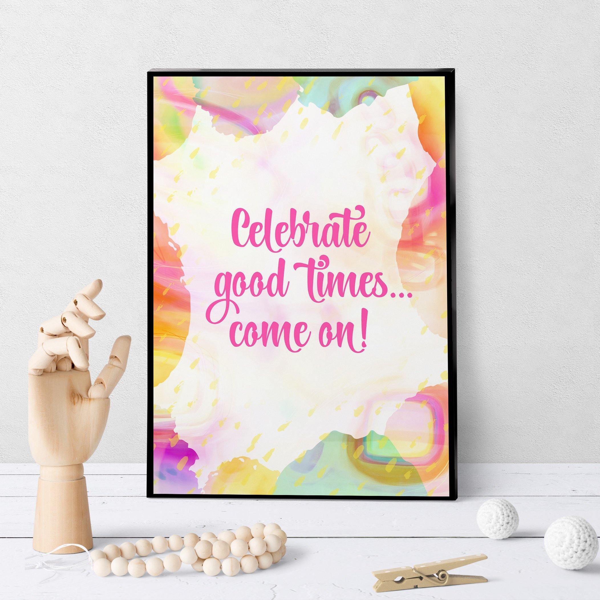 1335 Celebrate Good Times Come On Art - deloresartcanada