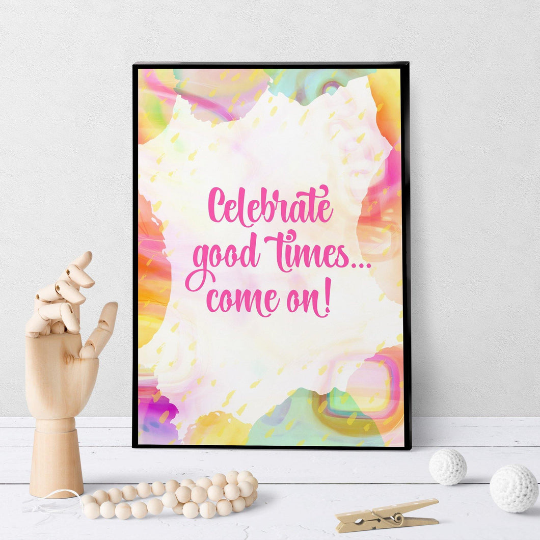 1335 Celebrate Good Times Come On Art - deloresartcanada