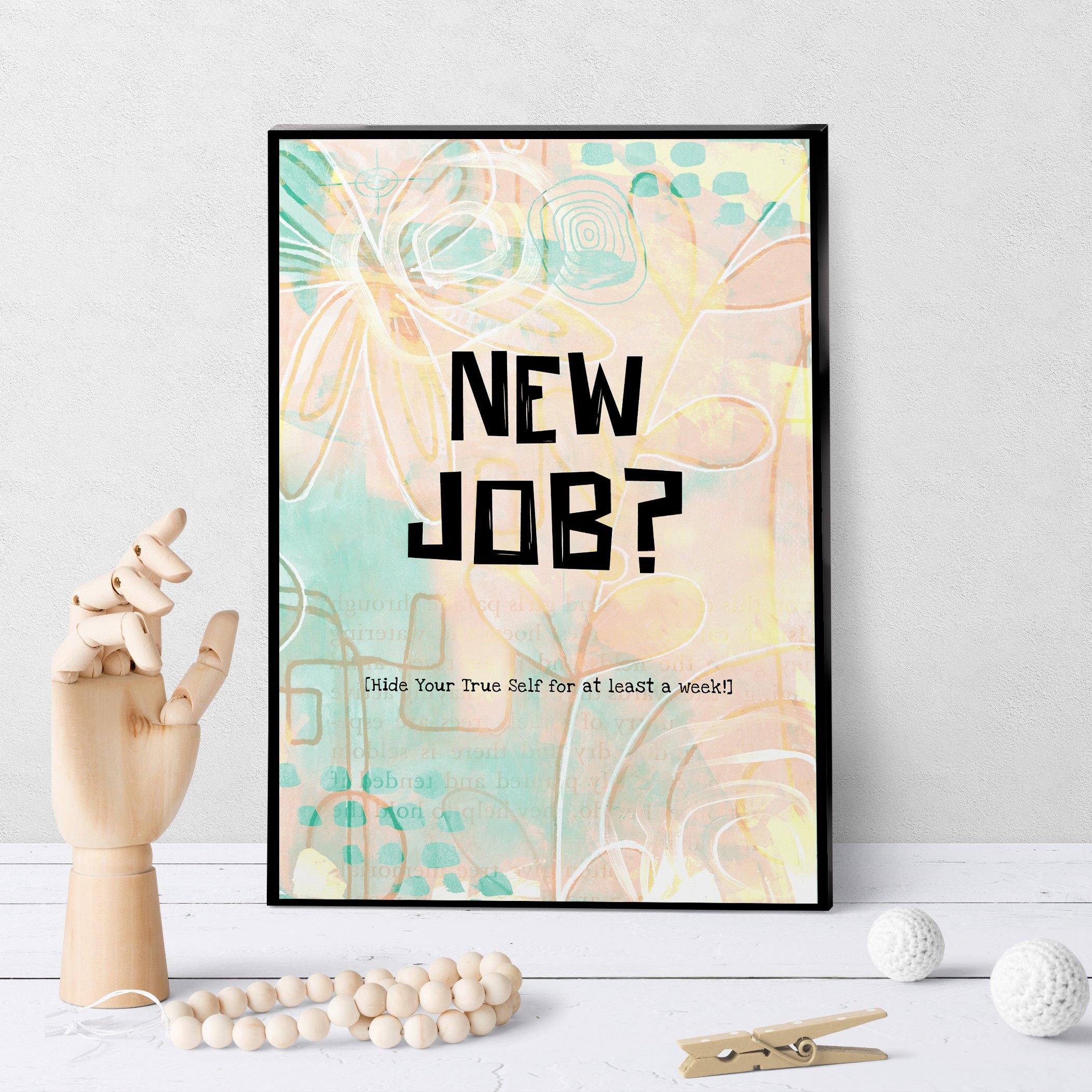 1340 New Job Hide Yourself A Week Art - deloresartcanada