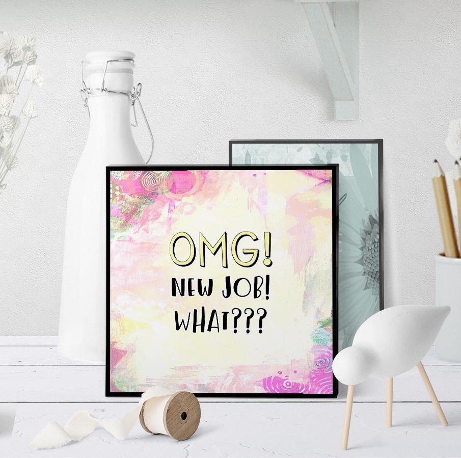 1344 Omg New Job Art - deloresartcanada