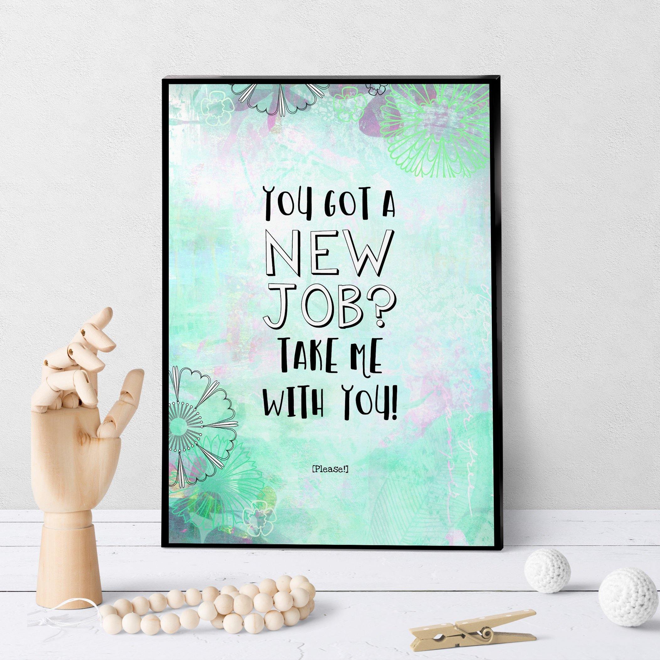 1348 New Job Take Me With You Art - deloresartcanada