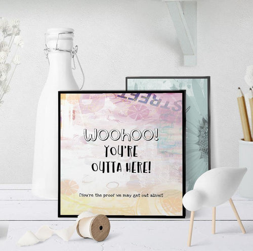 1350 Woohoo You're Outta Here Art - deloresartcanada