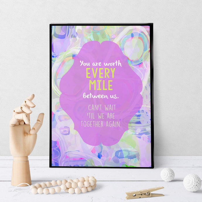 1385 You Are Worth Every Mile Between Us Art - deloresartcanada
