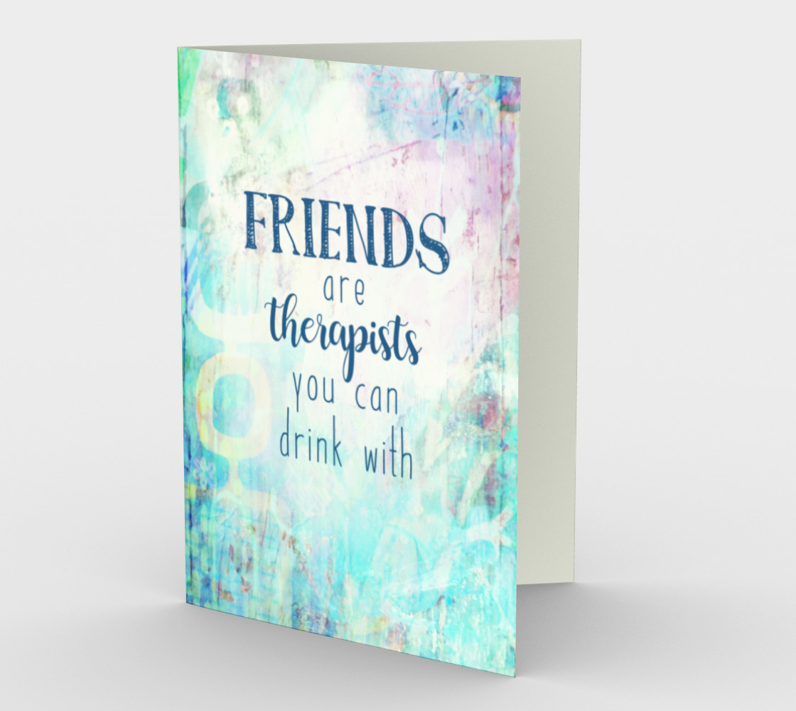 0794.Friends Are Therapists You Can Drink With  Card by DeloresArt - deloresartcanada