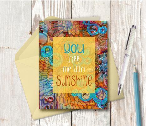 0449 You Fill Me With Sunshine Note Card - deloresartcanada