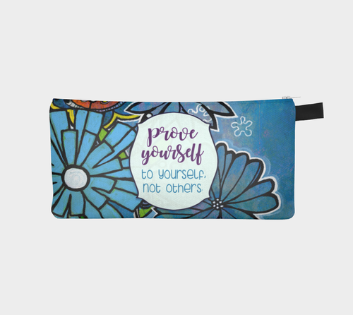 Prove Yourself to Yourself Pencil Case by Deloresart - deloresartcanada