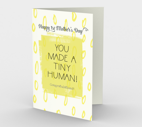 1136.You Made A Tiny Human 1st Mother's Day  Card by DeloresArt