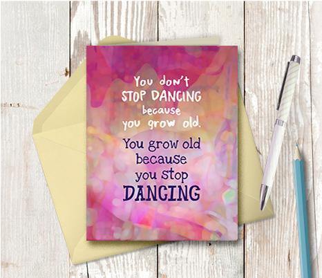 0803  Do Not Grow Old Stop Dancing Note Card - deloresartcanada