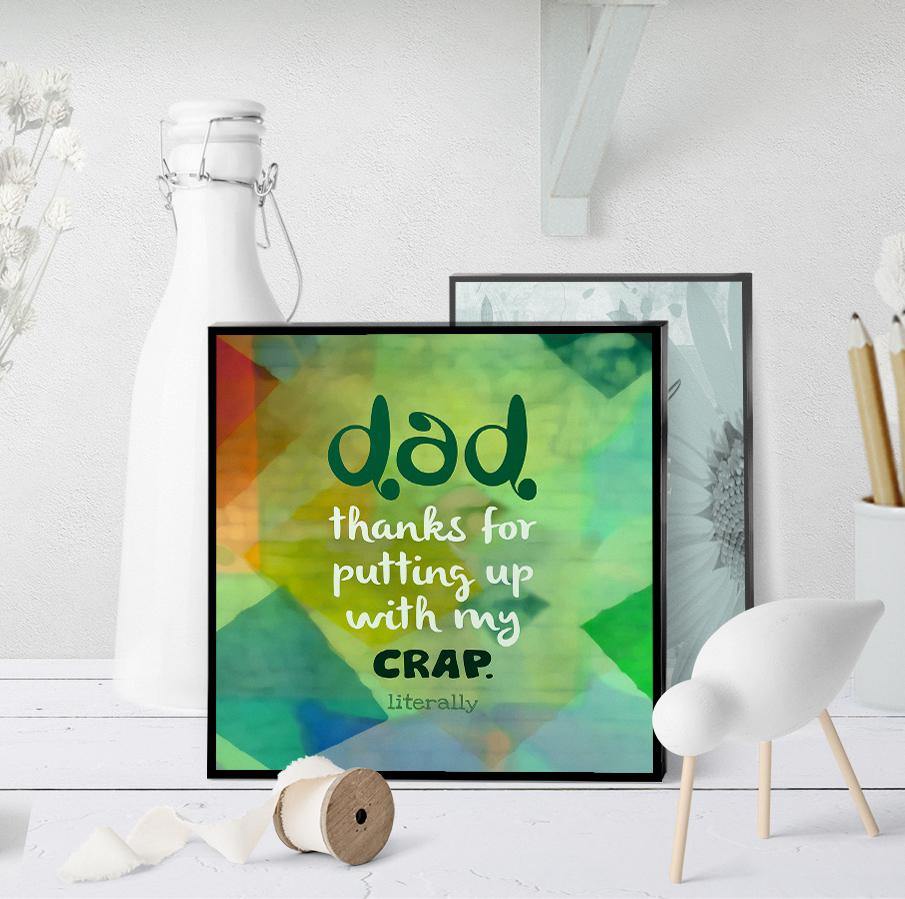 0817 Dad - Thanks For Putting Up With My Crap Art - deloresartcanada