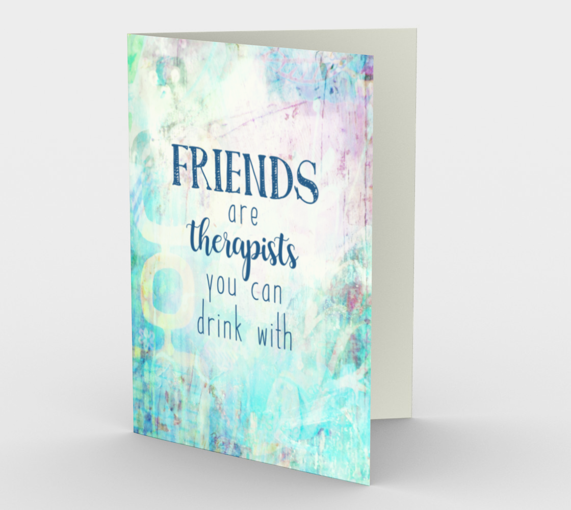 0594 Friends Are Therapists You Can Drink With Card by Deloresart - deloresartcanada