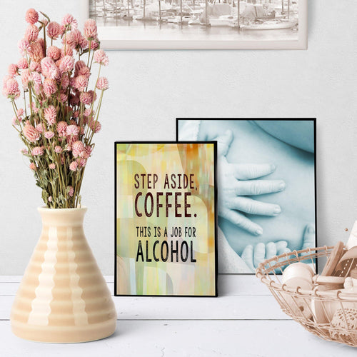 0990 Step Aside Coffee - This Is A Job For Alcohol Art - deloresartcanada
